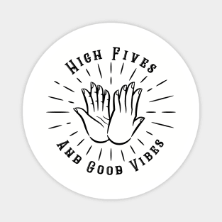 High Fives and Good Vibes Magnet